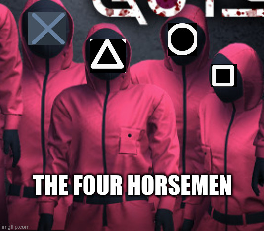 it is done | THE FOUR HORSEMEN | image tagged in funny | made w/ Imgflip meme maker