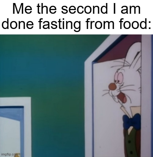 Made my calzone far more tasty | Me the second I am done fasting from food: | image tagged in white rabbit hype | made w/ Imgflip meme maker