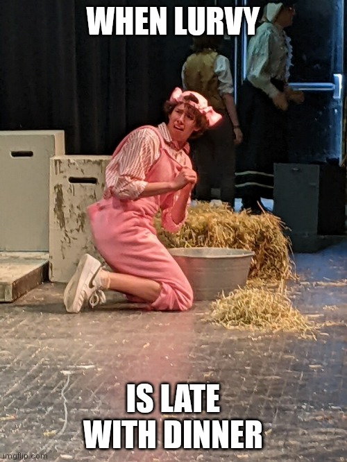 Little pig | WHEN LURVY; IS LATE WITH DINNER | image tagged in little pig | made w/ Imgflip meme maker