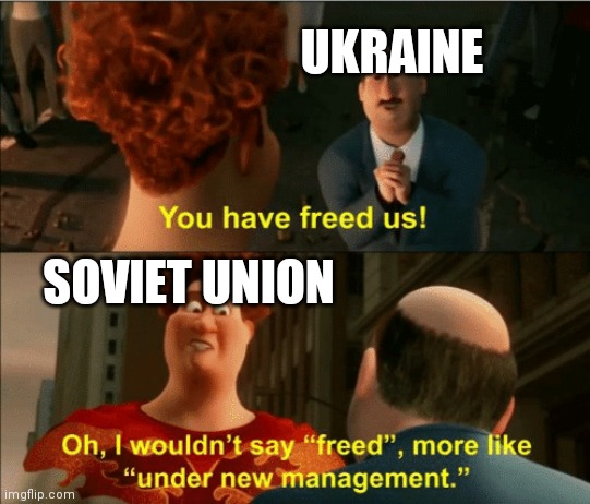 I wouldnit say freed | UKRAINE; SOVIET UNION | image tagged in i wouldnit say freed | made w/ Imgflip meme maker