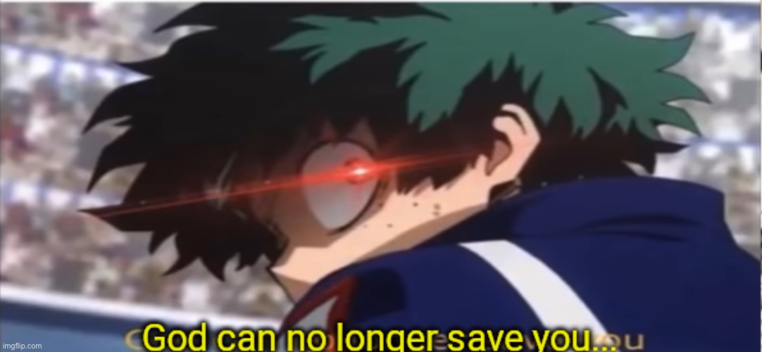 God can no longer save you | image tagged in god can no longer save you | made w/ Imgflip meme maker