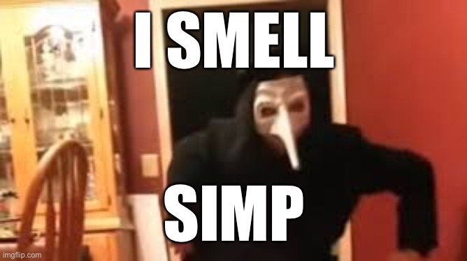 I Smell Pennies! | I SMELL SIMP | image tagged in i smell pennies | made w/ Imgflip meme maker