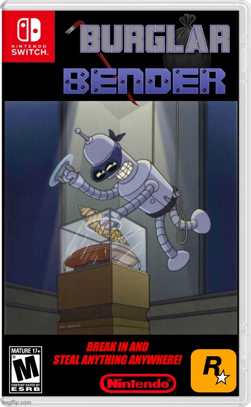 THE GAME BENDER DESERVES | BREAK IN AND STEAL ANYTHING ANYWHERE! | image tagged in nintendo switch,bender,futurama,burglar,fake switch games | made w/ Imgflip meme maker