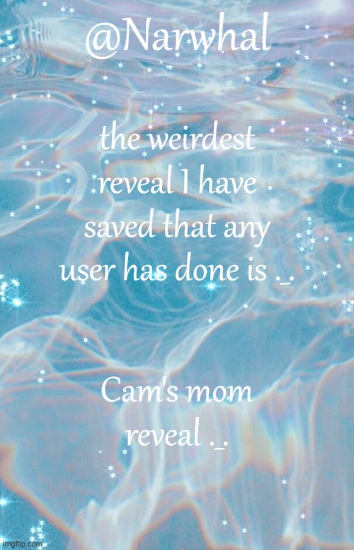 I hate this template | the weirdest reveal I have saved that any user has done is ._. Cam's mom reveal ._. | image tagged in nar temp | made w/ Imgflip meme maker