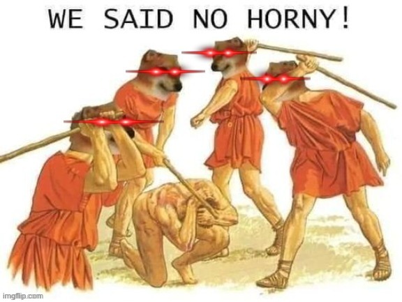 NO HORNY | image tagged in no horny | made w/ Imgflip meme maker
