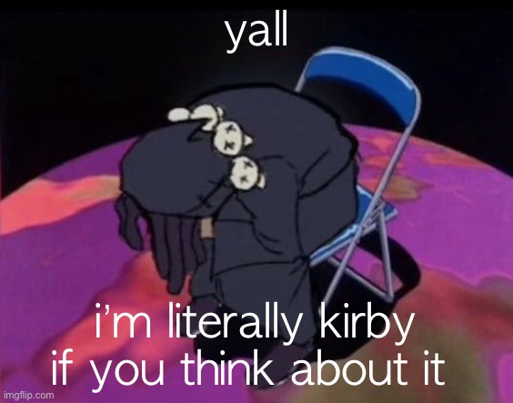 dead licorice cookie | yall; i’m literally kirby if you think about it | image tagged in nigga died lmao | made w/ Imgflip meme maker
