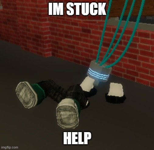 im stuck | IM STUCK; HELP | image tagged in memes | made w/ Imgflip meme maker