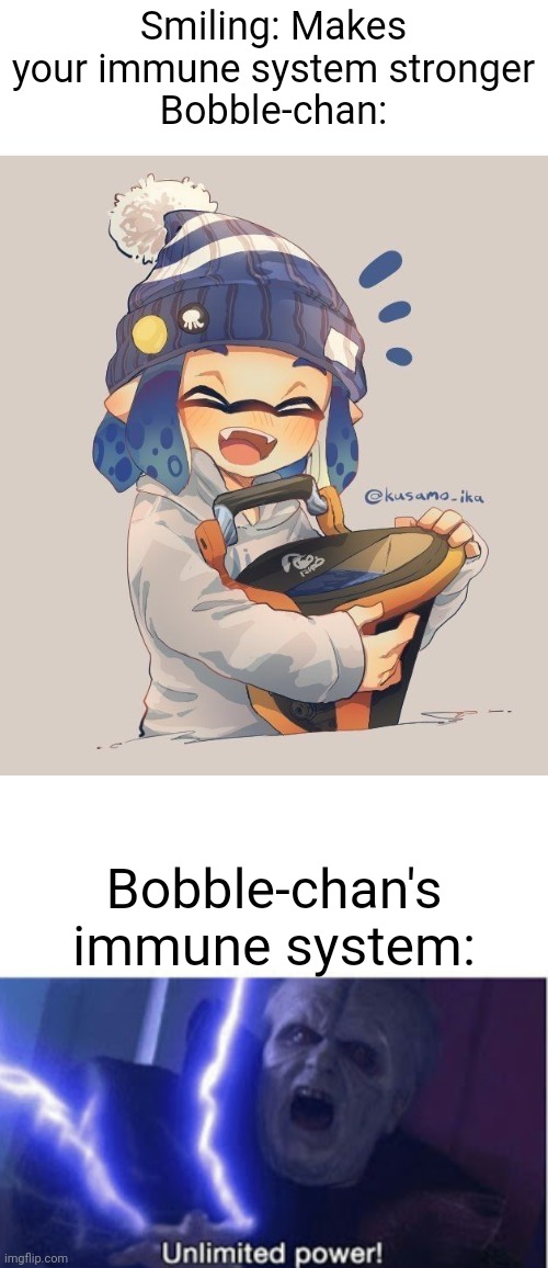 That's why Bobble-chan never gets any infections | Smiling: Makes your immune system stronger
Bobble-chan:; Bobble-chan's immune system: | image tagged in bobble-chan,unlimited power | made w/ Imgflip meme maker