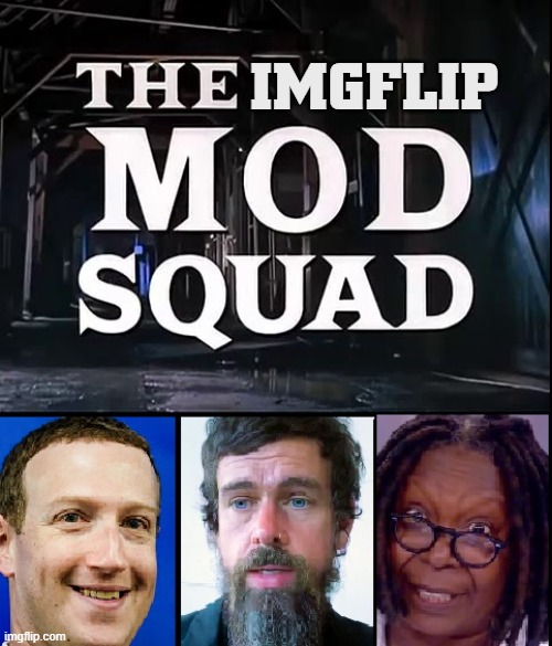 Meet the Moderators | IMGFLIP | image tagged in vince vance,mark zuckerberg,jack dorsey,whoopi goldberg,moderators,imgflip | made w/ Imgflip meme maker