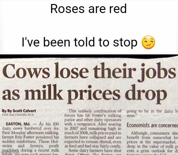 Hehe | Roses are red; I've been told to stop 😏 | image tagged in milk,cow | made w/ Imgflip meme maker