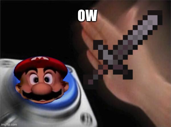 Mario vs Minecraft | OW | image tagged in nooooooooo | made w/ Imgflip meme maker