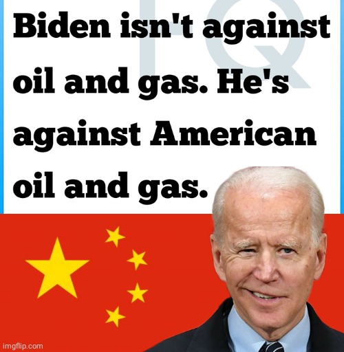 Blowhole Biden is against American gas oil | image tagged in china flag | made w/ Imgflip meme maker