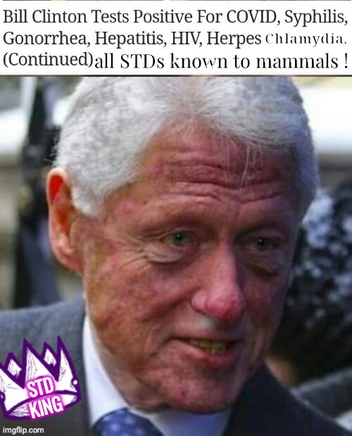 Bill Clinton STD king | image tagged in bill clinton | made w/ Imgflip meme maker