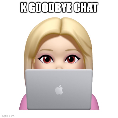 Peach is looking | K GOODBYE CHAT | image tagged in peach is looking | made w/ Imgflip meme maker