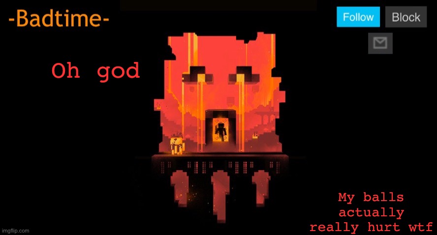 Yay I get to go to D.C tomorrow | Oh god; My balls actually really hurt wtf | image tagged in bruh | made w/ Imgflip meme maker