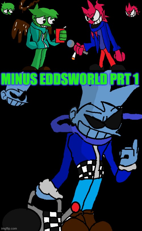 Minus EddsWorld | MINUS EDDSWORLD PRT 1 | image tagged in eddsworld,fnf,mods | made w/ Imgflip meme maker