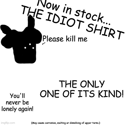 idiot shirt | image tagged in idiot shirt | made w/ Imgflip meme maker