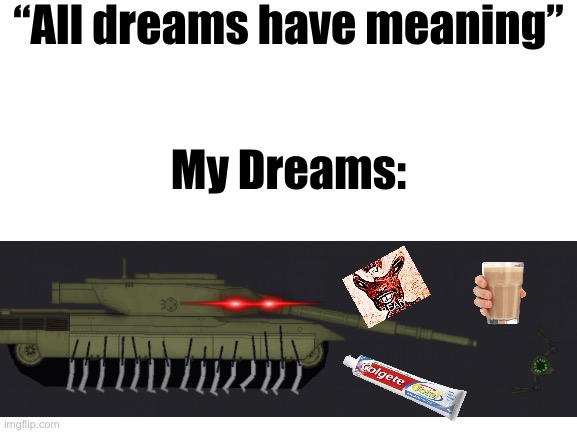 My Dreams | “All dreams have meaning”; My Dreams: | image tagged in memes,lol | made w/ Imgflip meme maker