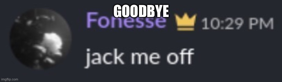 You’re done | GOODBYE | image tagged in you re done | made w/ Imgflip meme maker