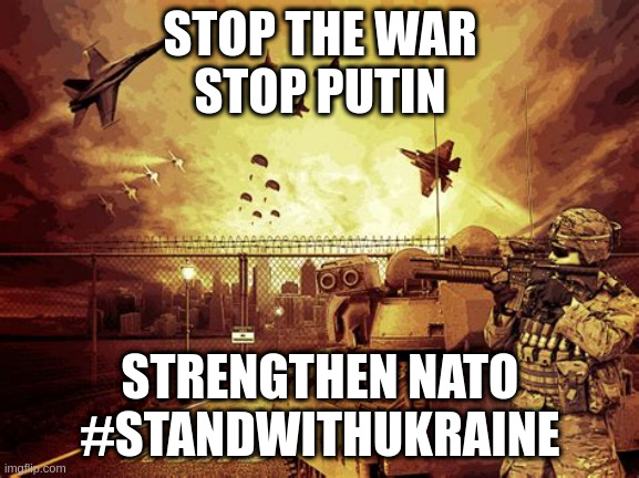 STOP THE WAR
STOP PUTIN; STRENGTHEN NATO
#STANDWITHUKRAINE | made w/ Imgflip meme maker