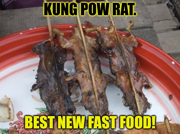 Nom nom nom | KUNG POW RAT. BEST NEW FAST FOOD! | image tagged in nom nom nom,fresh,rats,fast food | made w/ Imgflip meme maker