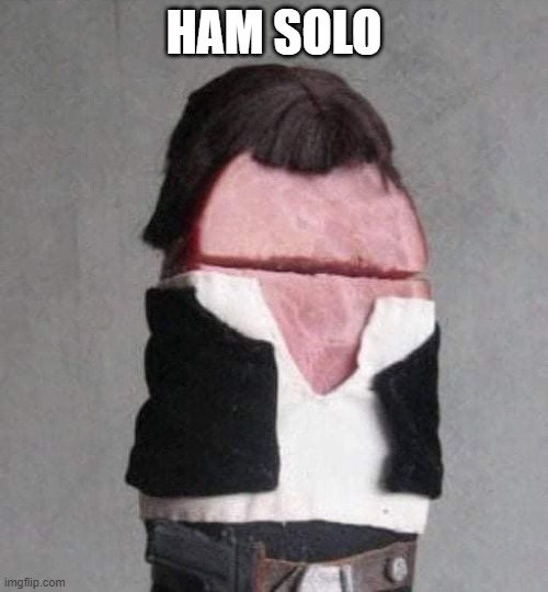 HAM SOLO | made w/ Imgflip meme maker