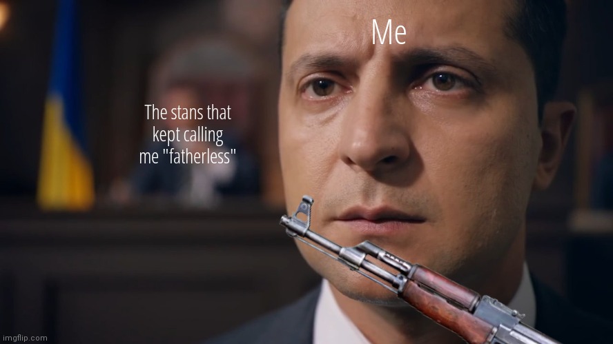 twitter post | Me; The stans that
kept calling me "fatherless" | image tagged in zelenskyy,ukraine | made w/ Imgflip meme maker