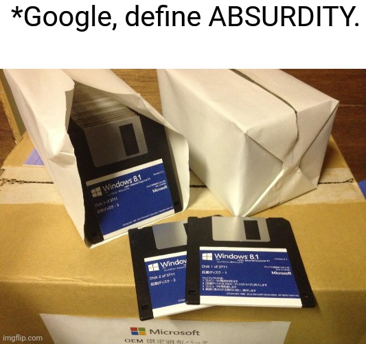 THE ANCIENT ONES | *Google, define ABSURDITY. | image tagged in all the discs,programming | made w/ Imgflip meme maker