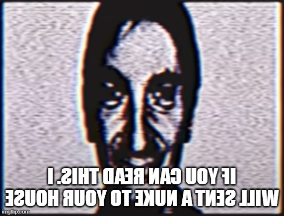 If you can read this, i will sent a nuke to your house. -Translation | made w/ Imgflip meme maker
