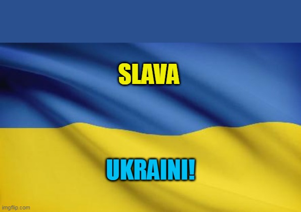 Ukrainian flag | SLAVA; UKRAINI! | image tagged in ukrainian flag | made w/ Imgflip meme maker