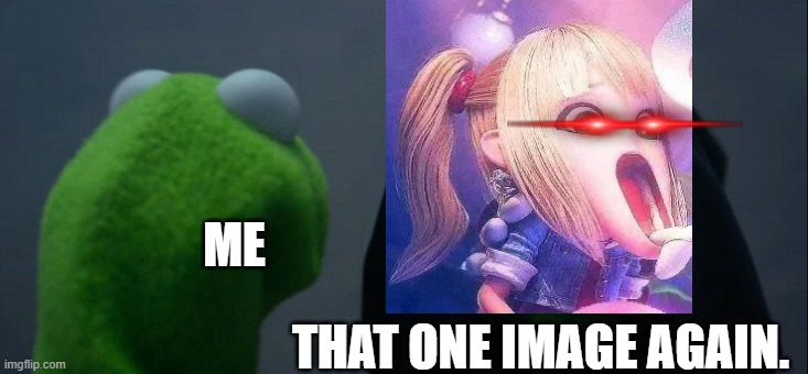 Evil Kermit | ME; THAT ONE IMAGE AGAIN. | image tagged in memes,evil kermit | made w/ Imgflip meme maker