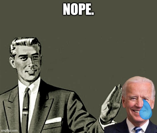 Nope | NOPE. | image tagged in nope | made w/ Imgflip meme maker