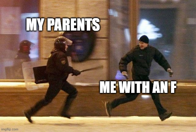 Asian Parents: | MY PARENTS; ME WITH AN F | image tagged in police chasing guy,funny,school | made w/ Imgflip meme maker