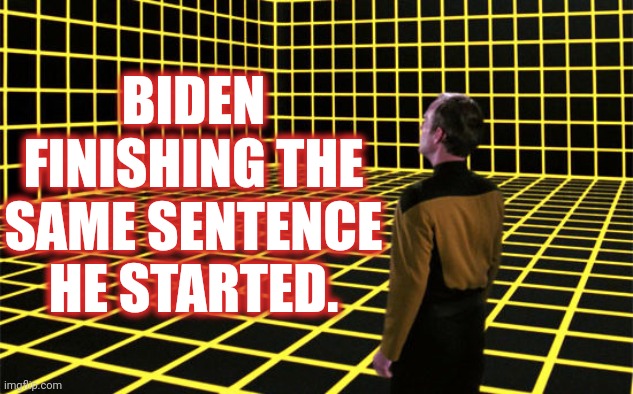 Computer, show me the anomaly | BIDEN FINISHING THE SAME SENTENCE HE STARTED. | image tagged in barclay holodeck | made w/ Imgflip meme maker