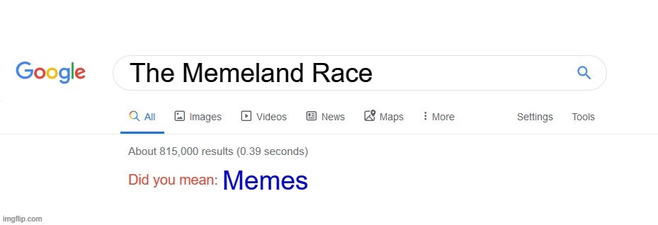 Please don't this game | The Memeland Race; Memes | image tagged in did you mean,memes | made w/ Imgflip meme maker