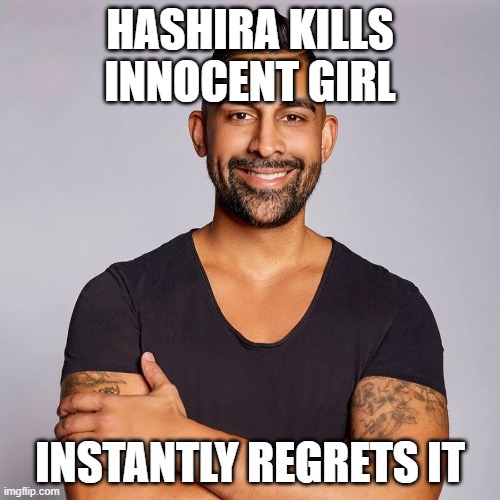 Dhar Mann | HASHIRA KILLS INNOCENT GIRL; INSTANTLY REGRETS IT | image tagged in dhar mann | made w/ Imgflip meme maker