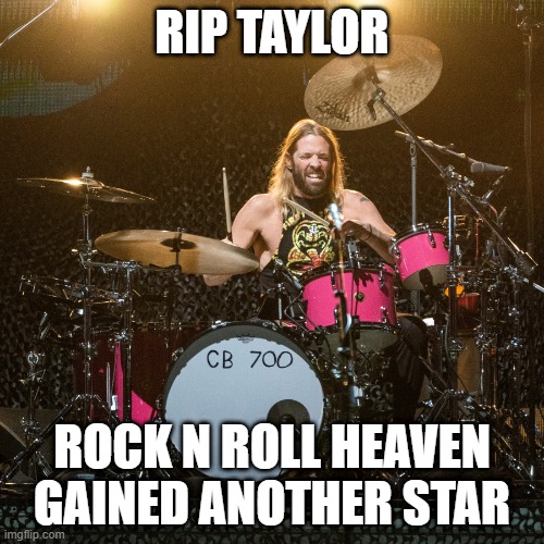 RIP Taylor Hawkins | RIP TAYLOR; ROCK N ROLL HEAVEN GAINED ANOTHER STAR | image tagged in foo fighters | made w/ Imgflip meme maker