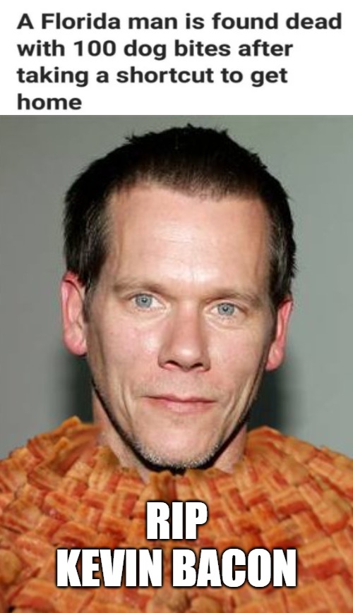 RIP KEVIN BACON | image tagged in bacon | made w/ Imgflip meme maker