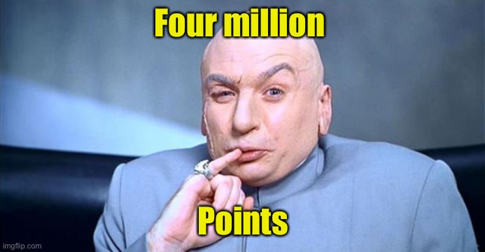 Thanks for all the points | Four million; Points | image tagged in doctor evil,imgflip points | made w/ Imgflip meme maker