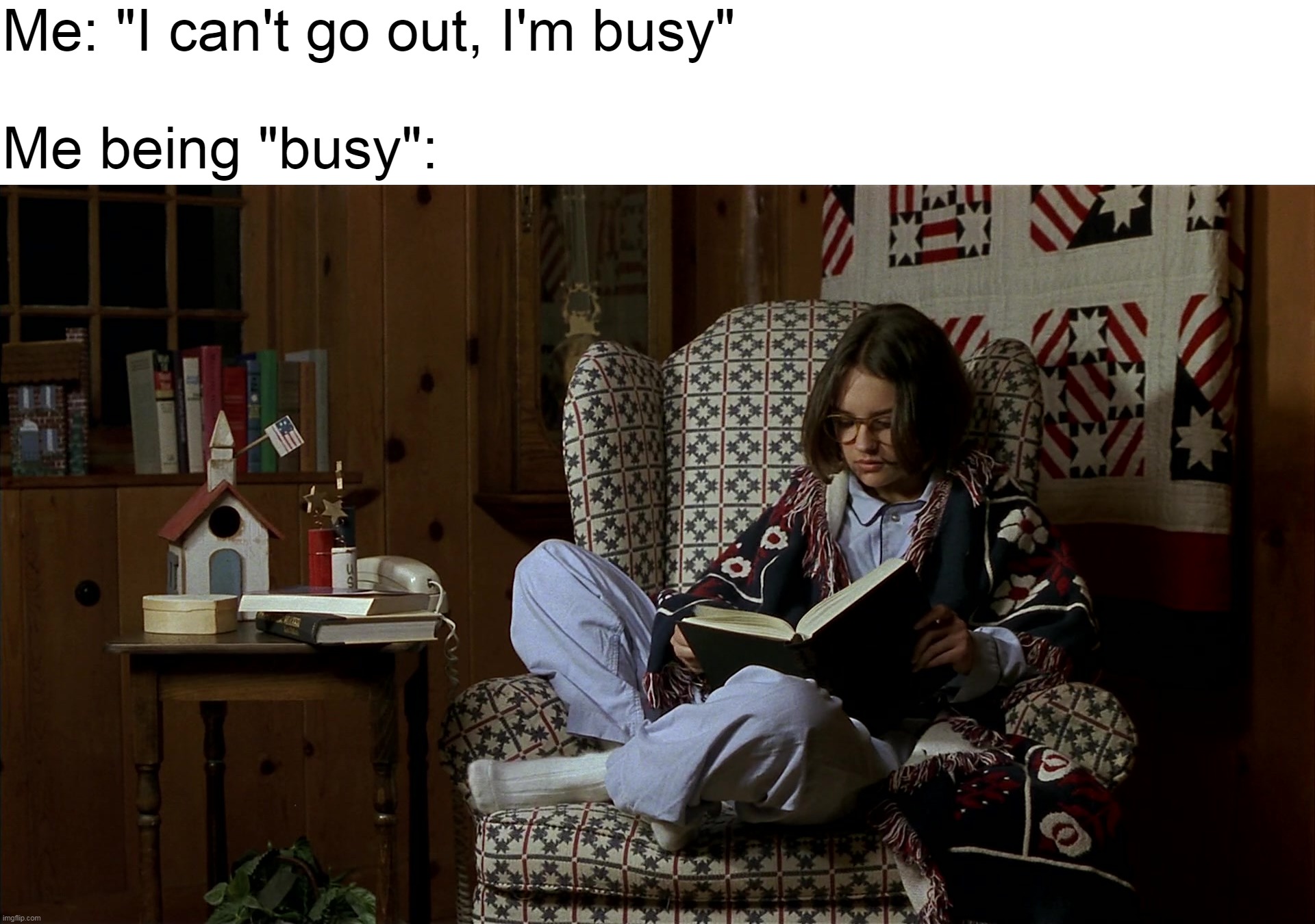 It's Okay to Be Lazy Sometimes | Me: "I can't go out, I'm busy"
 
Me being "busy": | image tagged in meme,memes,humor,lazy,making plans | made w/ Imgflip meme maker