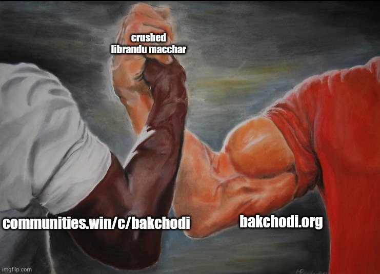 Joining hands | crushed librandu macchar; communities.win/c/bakchodi; bakchodi.org | image tagged in joining hands | made w/ Imgflip meme maker