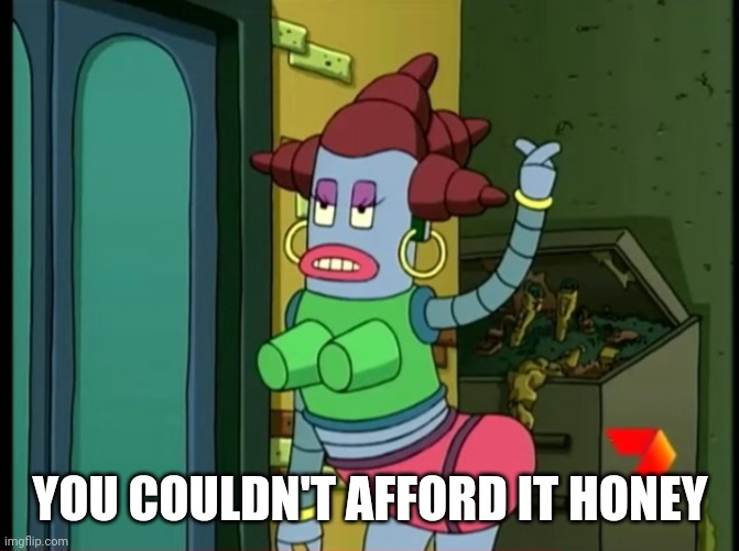 YOU COULDN'T AFFORD IT HONEY | made w/ Imgflip meme maker