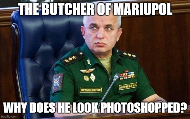 Alleged ghost butcher committed alleged atrocity | THE BUTCHER OF MARIUPOL; WHY DOES HE LOOK PHOTOSHOPPED? | image tagged in meme | made w/ Imgflip meme maker