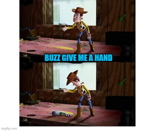 BUZZ GIVE ME A HAND | made w/ Imgflip meme maker