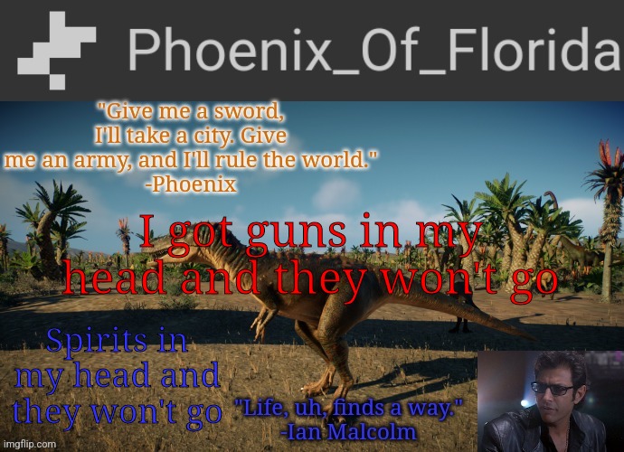 Phoenix Qianzhousaurus Temp | I got guns in my head and they won't go; Spirits in my head and they won't go | image tagged in phoenix qianzhousaurus temp | made w/ Imgflip meme maker