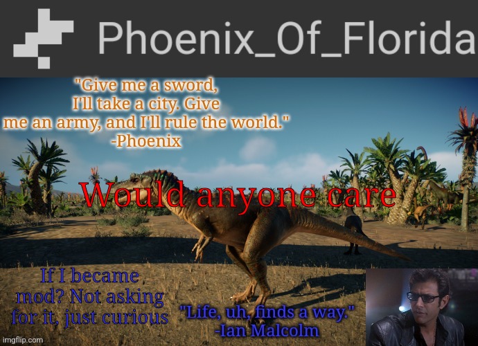 Phoenix Qianzhousaurus Temp | Would anyone care; If I became mod? Not asking for it, just curious | image tagged in phoenix qianzhousaurus temp | made w/ Imgflip meme maker