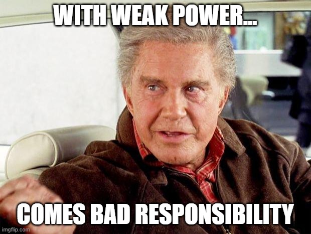 Spider-Man but something isn't right (p1) | WITH WEAK POWER... COMES BAD RESPONSIBILITY | image tagged in uncle ben spiderman | made w/ Imgflip meme maker