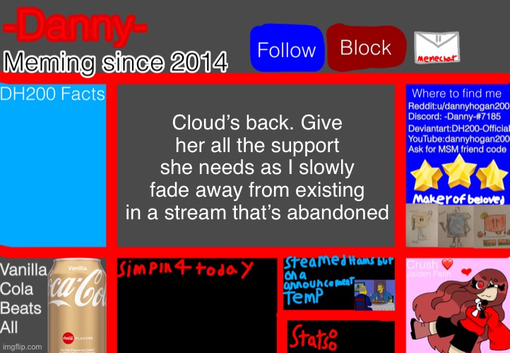 https://imgflip.com/user/CaptainCoffee | Cloud’s back. Give her all the support she needs as I slowly fade away from existing in a stream that’s abandoned | image tagged in -danny- announcement template | made w/ Imgflip meme maker