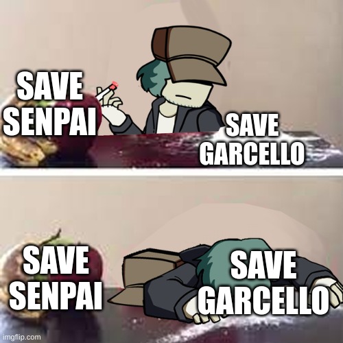 Garcello d | SAVE SENPAI SAVE GARCELLO SAVE SENPAI SAVE GARCELLO | image tagged in garcello d | made w/ Imgflip meme maker