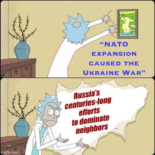 Putin’s “historical arguments” miss a lot of history | “NATO expansion caused the Ukraine War”; Russia’s centuries-long efforts to dominate neighbors | image tagged in rick rips wallpaper,russia,putin,ukraine,nato,historical meme | made w/ Imgflip meme maker